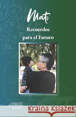 Mati: Recuerdos para el futuro Luis Rodrigo Medin 9786072974616 Coedoc