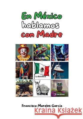En Mexico hablamos con madre Francisco Morales 9786072977891 Morales Garcia, Francisco