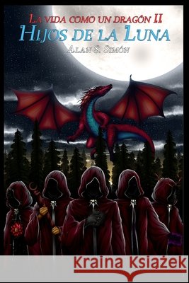 La vida como un drag?n 2: Hijos de la luna Ian Cervantes Rams?s Monta?o Alan Segovi 9786072979321 Autor Independiente