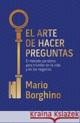 El Arte de Hacer Preguntas / The Art of Asking Questions Borghino 9786073151665 Grijalbo