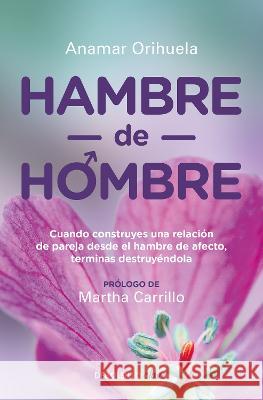 Hambre de Hombre / Hunger for Men Anamar Orihuela 9786073151702 Debolsillo
