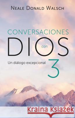 Conversaciones Con Dios: Un Diálogo Excepcional / Conversations with God. an Unc Ommon Dialogue Walsch, Neale Donald 9786073158008