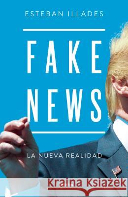 Fake News (Spanish Edition) Esteban Illades 9786073160889 Grijalbo
