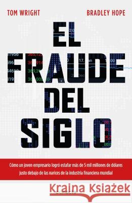 El fraude del siglo / Billion Dollar Whale: The Man Who Fooled Wall Street, Hollywood, and the World Tom Wright, Bradley Hope 9786073176897 Penguin Random House Grupo Editorial