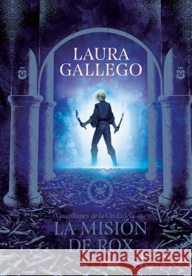 La Misión de Rox / All the Fairies in the Kingdom Gallego, Laura 9786073177573 Montena