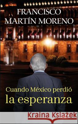 Cuando México Perdió La Esperanza / When Mexico Lost Hope Moreno, Francisco Martin 9786073198325