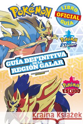 Pokémon Guía Definitiva de la Región Galar. Libro Oficial 2020. Pokémon Espada / Pokémon Escudo / Handbook to the Galar Region Pokemon 9786073199612