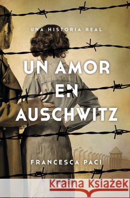 Un Amor En Auschwitz / A Lovein Auschwitz Francesca Paci 9786073805339 Debolsillo