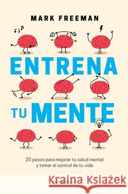 Entrena Tu Mente / The Mind Workout Mark Freeman 9786073806527