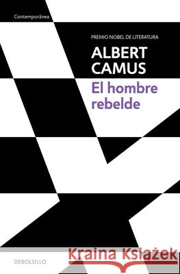 El Hombre Rebelde / The Rebel: An Essay on Man in Revolt Camus, Albert 9786073807371 Debolsillo