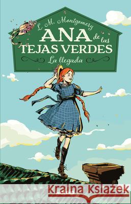 La Llegada / Anne of Green Gables Montgomery, Lucy Maud 9786073808309 Molino