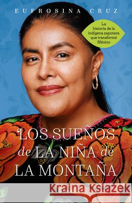 Los Sueños de la Niña de la Montaña: Memoria de Una Utopía Cumplida / The Dreams of the Mountain Girl Cruz, Eufrosina 9786073810609 Grijalbo