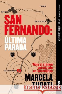 San Fernando. ?ltima Parada: Viaje Al Crimen Autorizado En Tamaulipas (Premio Ja Vier Valdez C?rdenas) (Spanish Edition) Marcela Turati 9786073812054 Aguilar