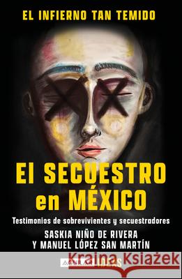 El Infierno Tan Temido: El Secuestro En México / The Hell We Dread: Kidnapping I N Mexico Niño de Rivera, Saskia 9786073812061 Aguilar