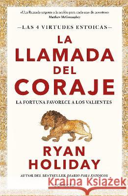 La Llamada del Coraje / Courage Is Calling: Fortune Favors the Brave Ryan Holiday 9786073815260 Conecta
