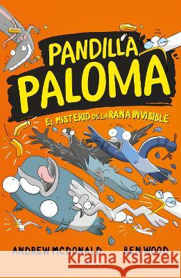 El Misterio de la Rana Invisible / Real Pigeons Splash Back Andrew McDonald Ben Wood 9786073816502