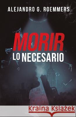 Morir Lo Necesario / Dying as Necessary Alejandro Guillermo Roemmers 9786073817042