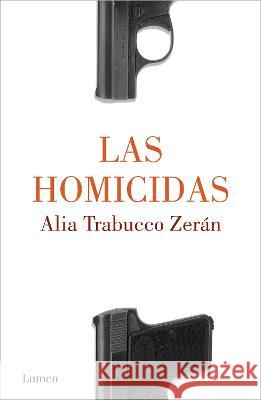 Las Homicidas / When Women Kill Alia Trabucc 9786073818438 Lumen Press