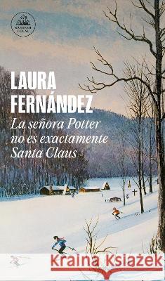 La Señora Potter No Es Exactamente Santa Claus / Mrs. Potter Is Not Really Santa Claus Fernández, Laura 9786073819329 Literatura Random House