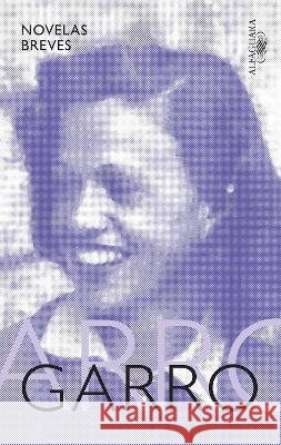 Novelas Breves / Short Novels Elena Garro 9786073820998 Alfaguara