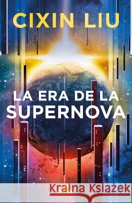 La Era de la Supernova / Supernova Era Cixin Liu 9786073821339 NOVA