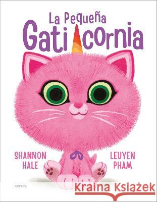 La Pequeña Gaticornia / Itty-Bitty Kitty-Corn Hale, Shannon 9786073826631