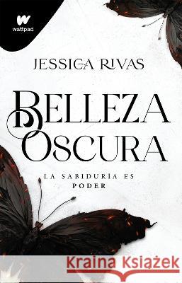Belleza Oscura: La Sabidur?a Es Poder / Beautiful Darkness Jessica Rivas 9786073833400 Montena