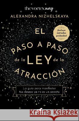 El Paso a Paso de Ley de Atracci?n / The Nine Steps of the Law of Attraction Alexandra Nizhelskaya 9786073834018 Vergara