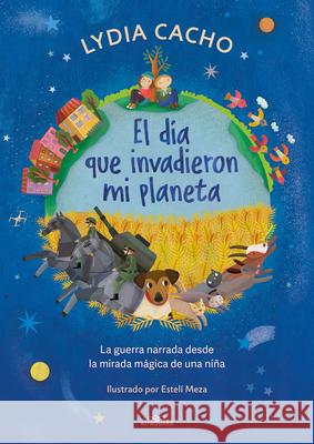 El Día Que Invadieron Mi Planeta / The Day They Invaded My Planet Cacho, Lydia 9786073844185 Alfaguara Infantil