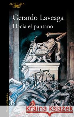 Hacia El Pantano / Towards the Swamp Gerardo Laveaga 9786073846189 Alfaguara