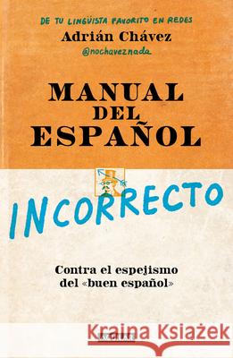 Manual del Incorrecto Espa?ol / A Manual of Incorrect Spanish Adri?n Ch?vez 9786073846462