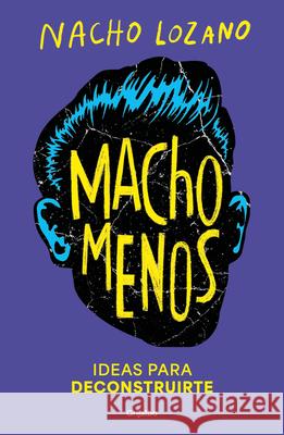 Macho Menos / Less Machism Nacho Lozano 9786073847094 Grijalbo