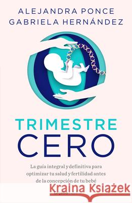 Trimestre Cero. Salud Preconcepcional / Trimester Zero. Preconception Health Ale Ponce 9786073847117 Grijalbo