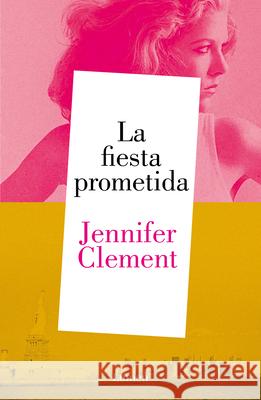 La Fiesta Prometida / The Promised Party: Kahlo, Basquiat and Me Jennifer Clement 9786073847131 Lumen Press