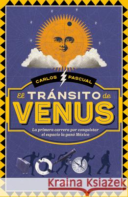 El Tr?nsito de Venus / The Transit of Venus Carlos Pascual 9786073847551 Grijalbo