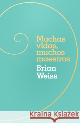 Muchas Vidas, Muchos Maestros / Many Lives, Many Masters Brian Weiss 9786073847605 Vergara