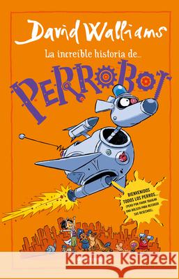 La Incre?ble Historia de Perrobot / Robodog David Walliams Adam Stower 9786073847902