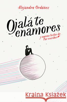 Ojal? Te Enamores (Edici?n Aniversario) / I Hope You Fall in Love Alejandro Ord??ez 9786073847919 Nube de Tinta