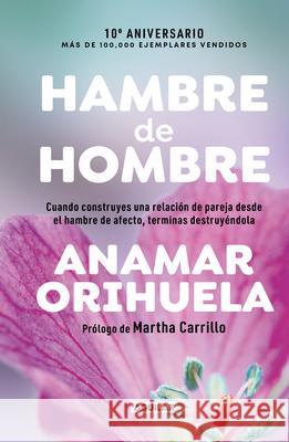 Hambre de Hombre Ed. 10? Aniversario / Hunger for Men. 10th Anniversary Edition Anamar Orihuela 9786073848695 Aguilar