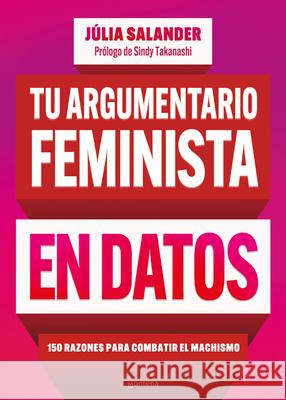 Tu Argumento Feminista En Datos: 150 Razones Para Combatir El Machismo / Your Fe Minist Argument in Facts: 150 Reasons to Combat Machismo J?lia Salander 9786073848916 Montena