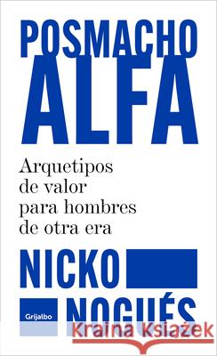 Posmacho Alfa / Post-Macho Alpha Nicko Nogu?s 9786073853071 Grijalbo