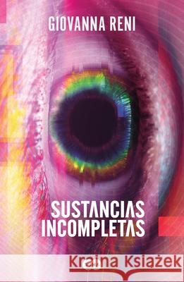 Sustancias Incompletas / Unfinished Substances Giovanna Reni 9786073857352 Suma de Letras