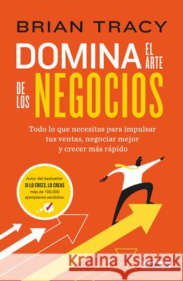 Domina El Arte de Los Negocios / Master Course for Business Success Brian Tracy 9786073860604 Aguilar
