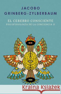 El Cerebro Consciente / The Conscious Brain Jacobo Grinberg-Zylberbuam 9786073861625