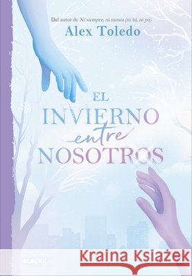 El Invierno Entre Nosotros / A Winter Between Us Alejandro Toledo 9786073862172