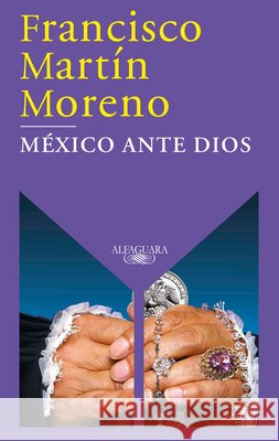 México Ante Dios / Mexico Before God Martín Moreno, Francisco 9786073863742