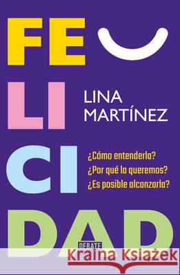 Felicidad / Happiness Lina Mart?nez 9786073864732 Debate