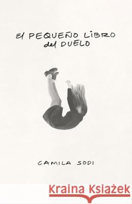 El Peque?o Libro del Duelo / The Small Book of Grief Camila Sodi 9786073864961 Aguilar