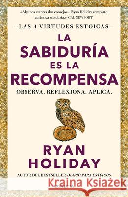 La Sabidur?a Es La Recompensa / Wisdom Takes Work: Learn. Apply. Repeat. Ryan Holiday 9786073866743 Conecta