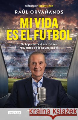 El F?tbol Es Mi Pasi?n / Soccer Is My Passion Ra?l Orva?anos 9786073868129 Aguilar